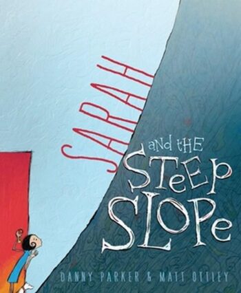 Sarah and the Steep Slope by Danny Parker and Matt Ottley