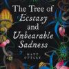 Cover image for the book, The Tree of Ecstasy and Unbearable Sadness by author, illustrator and composer, Matt Ottley